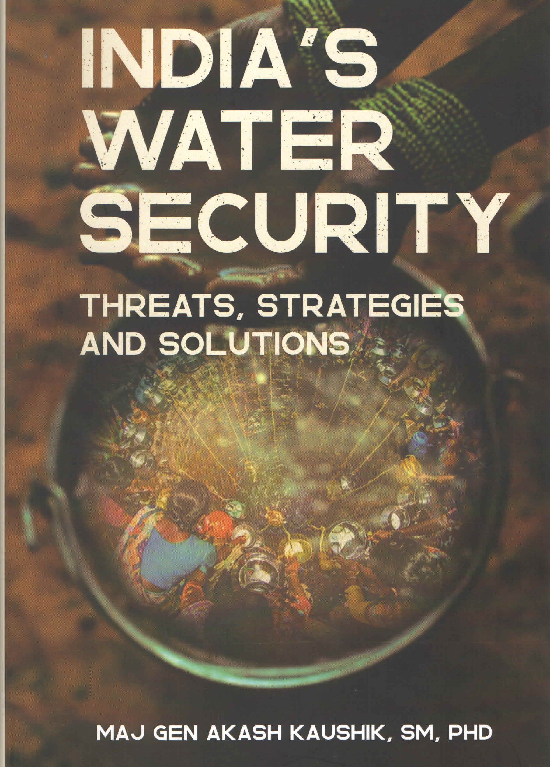 India’s Water Security: Threats, Strategies and Solutions