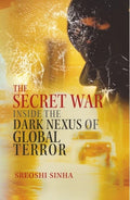 The Secret War: Inside the Dark Nexus of Global Terror