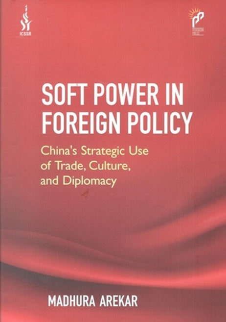 Soft Power in Foreign Policy China’s Strategic Use of Trade, Culture, And Diplomacy