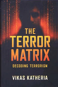 The Terror Matrix Decoding Terrorism