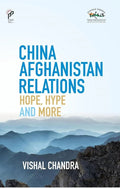 China Afghanistan Relations: Hope, Hype and More