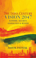 The India Century Vision 2047: Economy, Security, Geopolitics and Beyond