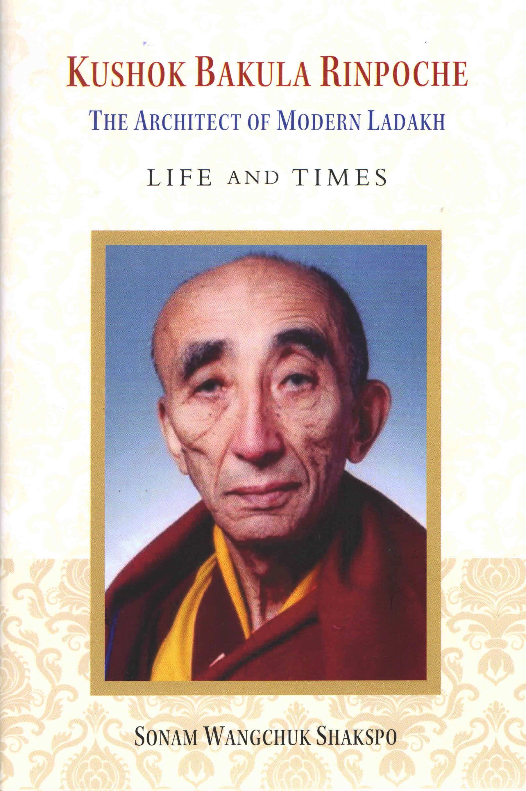 Kushok Bakula Rinpoche: The Architect of Modern Ladakh: Life and Time