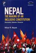 Nepal The Making of An Inclusive Constitution: Demands, Debates, Dissents