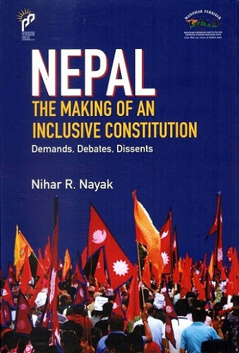 Nepal The Making of An Inclusive Constitution: Demands, Debates, Dissents