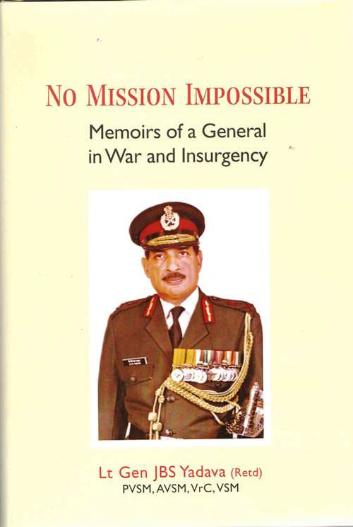 No Mission Impossible: Memoirs of a General in War and Insurgency
